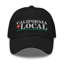 Load image into Gallery viewer, California Local - Classic Dad Hat
